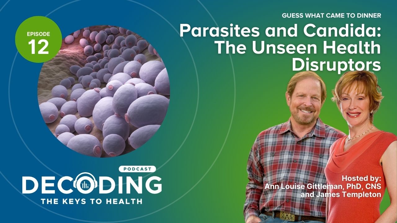 Episode 12: Guess What Came to Dinner? Parasites and Candida: The Unseen Health Disruptors 